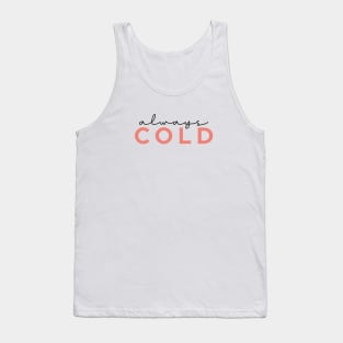 Always Cold Funny Women Gift Tank Top